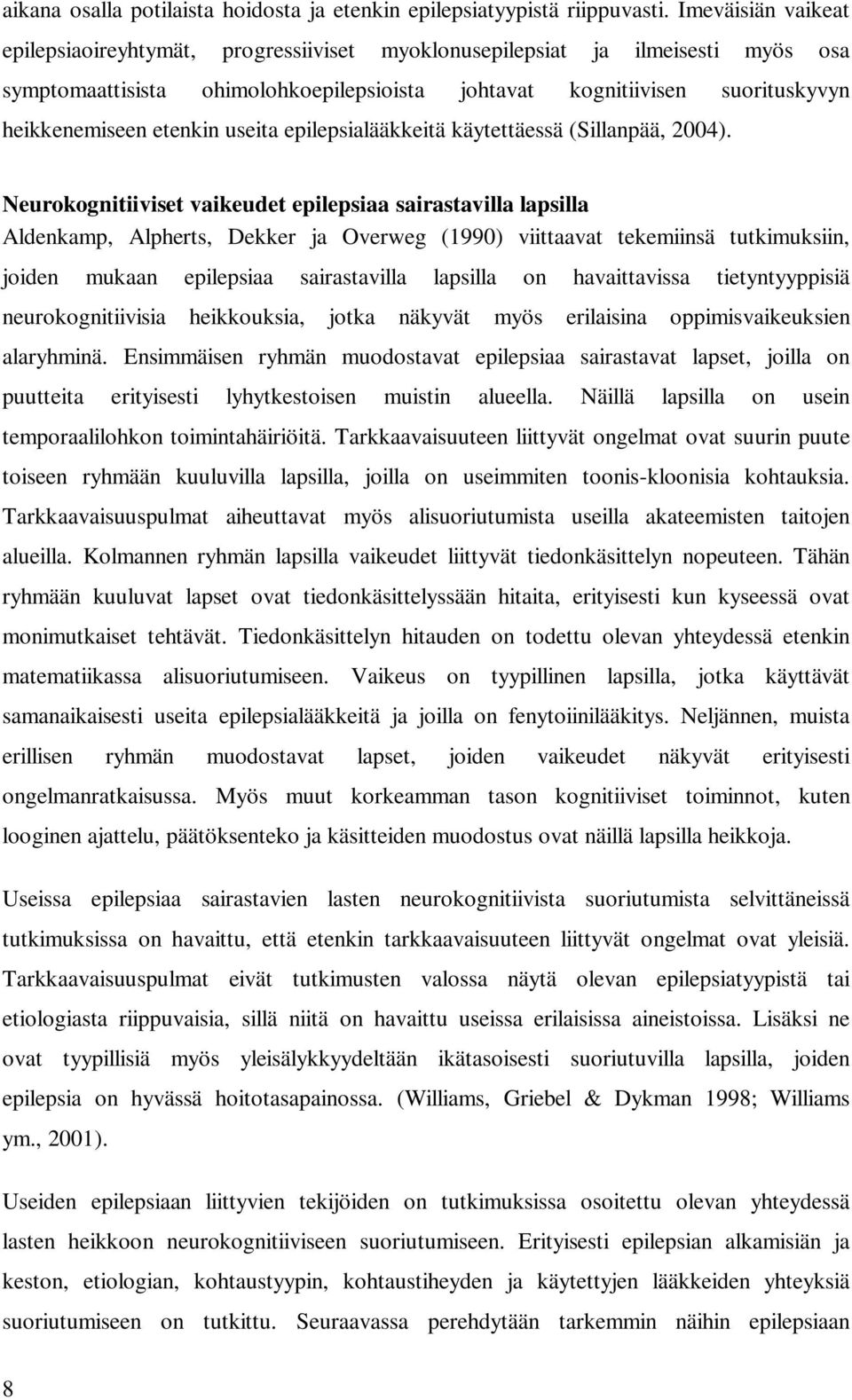 etenkin useita epilepsialääkkeitä käytettäessä (Sillanpää, 2004).
