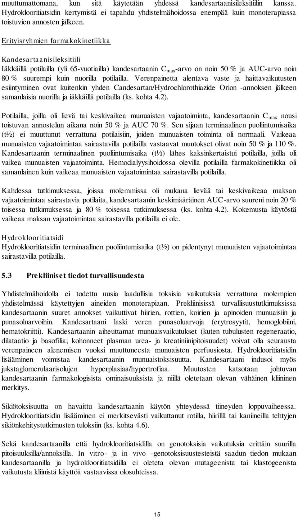 Verenpainetta alentava vaste ja haittavaikutusten esiintyminen ovat kuitenkin yhden Candesartan/Hydrochlorothiazide Orion -annoksen jälkeen samanlaisia nuorilla ja iäkkäillä potilailla (ks. kohta 4.
