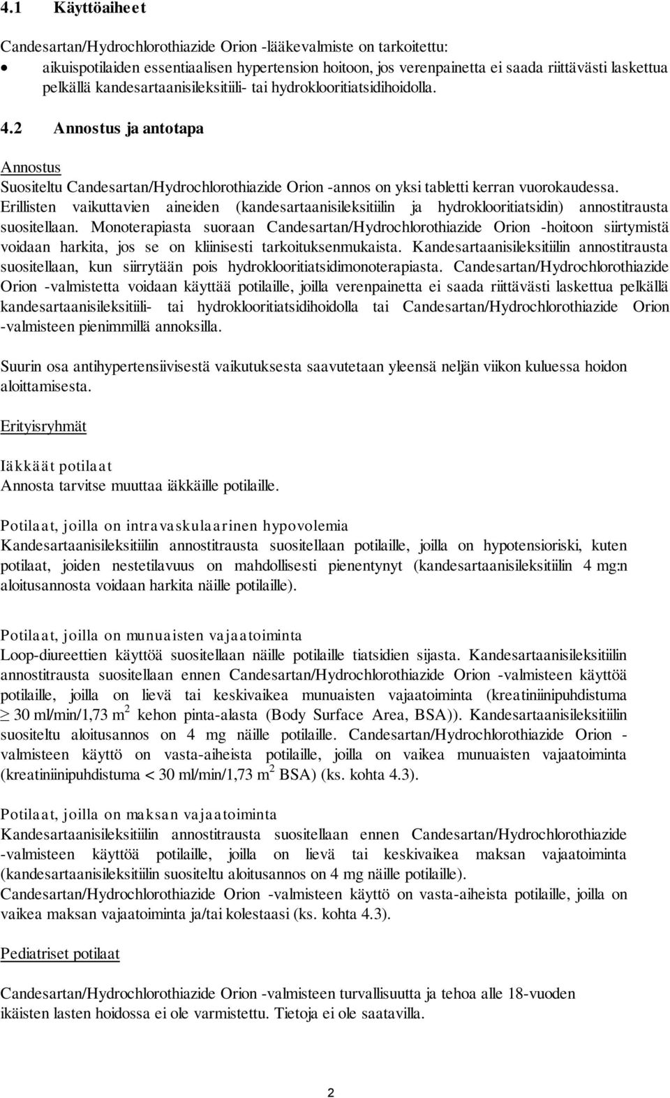 Erillisten vaikuttavien aineiden (kandesartaanisileksitiilin ja hydroklooritiatsidin) annostitrausta suositellaan.