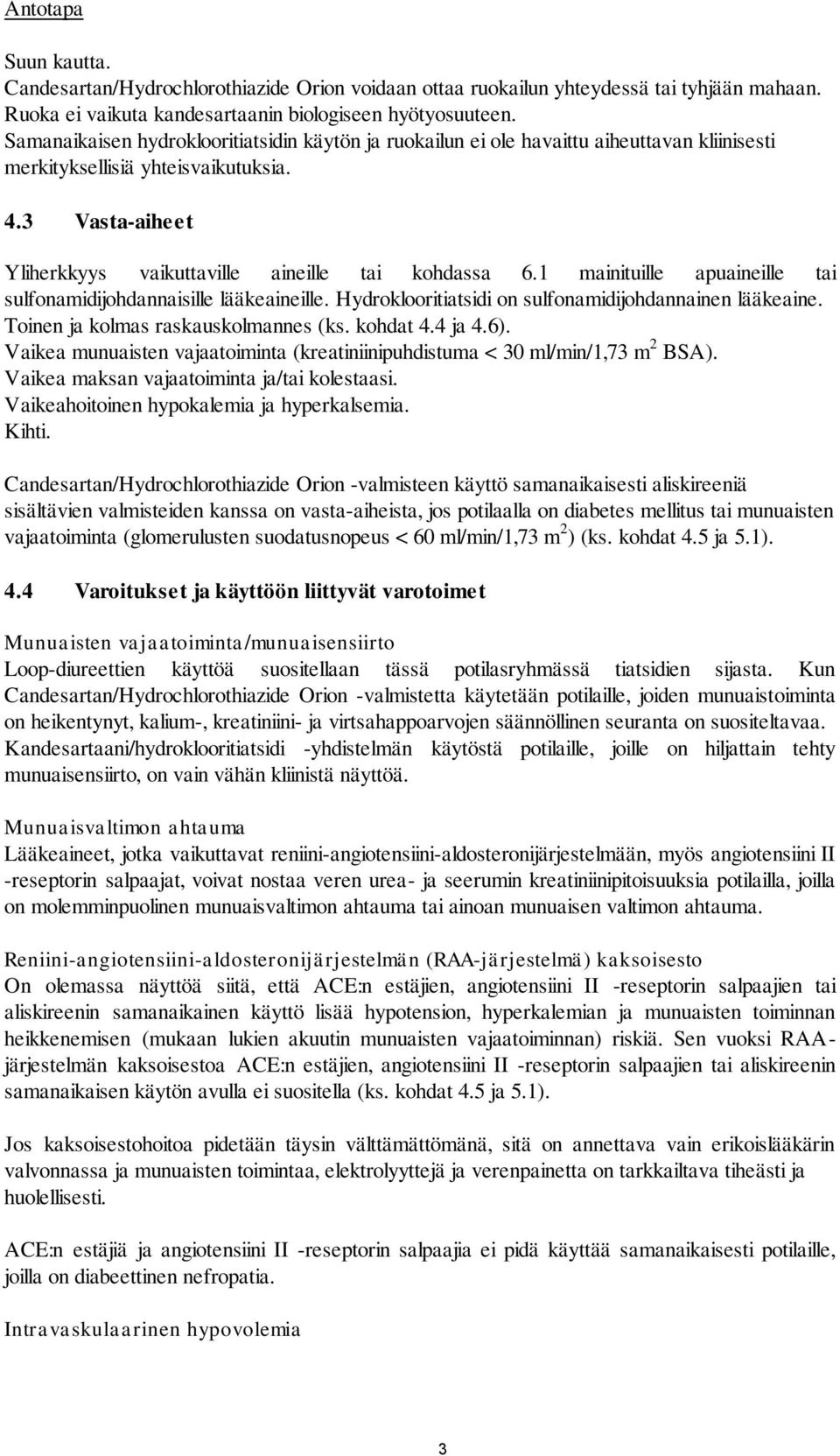 1 mainituille apuaineille tai sulfonamidijohdannaisille lääkeaineille. Hydroklooritiatsidi on sulfonamidijohdannainen lääkeaine. Toinen ja kolmas raskauskolmannes (ks. kohdat 4.4 ja 4.6).