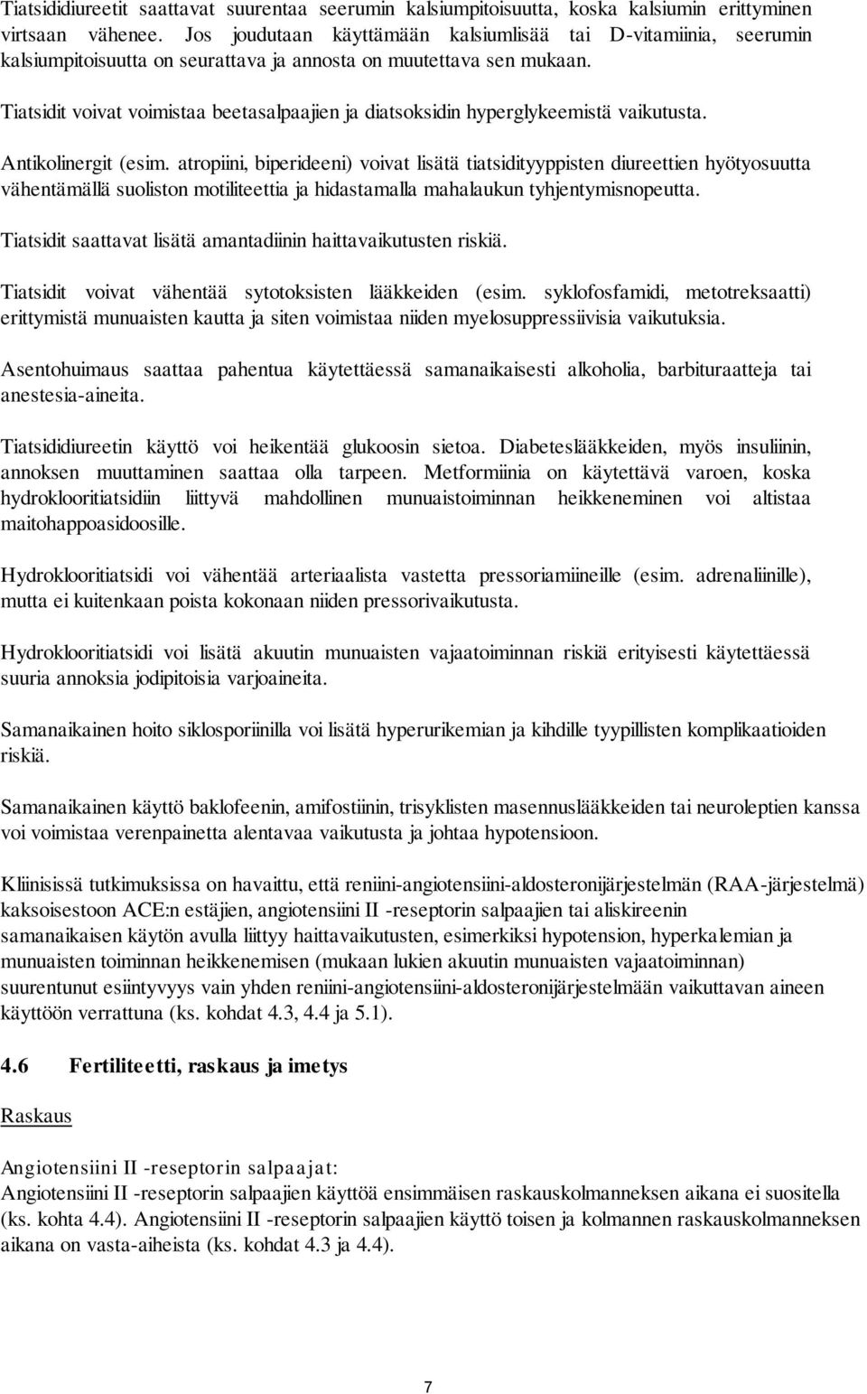 Tiatsidit voivat voimistaa beetasalpaajien ja diatsoksidin hyperglykeemistä vaikutusta. Antikolinergit (esim.