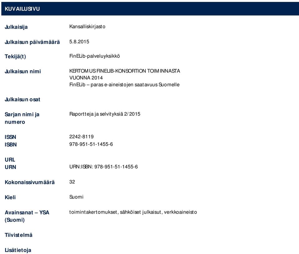 e-aineistojen saatavuus Suomelle Julkaisun osat Sarjan nimi ja numero Raportteja ja selvityksiä 2/2015 ISSN 2242-8119 ISBN