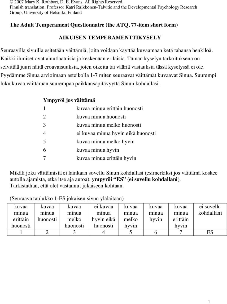 form) AIKUISEN TEMPERAMENTTIKYSELY Seuraavilla sivuilla esitetään väittämiä, joita voidaan käyttää maan ketä tahansa henkilöä. Kaikki ihmiset ovat ainutlaatuisia ja keskenään erilaisia.