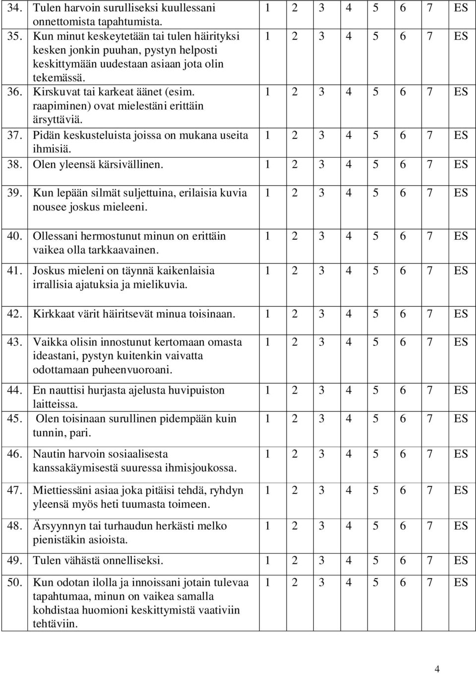 raapiminen) ovat mielestäni ärsyttäviä. 37. Pidän keskusteluista joissa on mukana useita ihmisiä. 38. Olen yleensä kärsivällinen. 39.