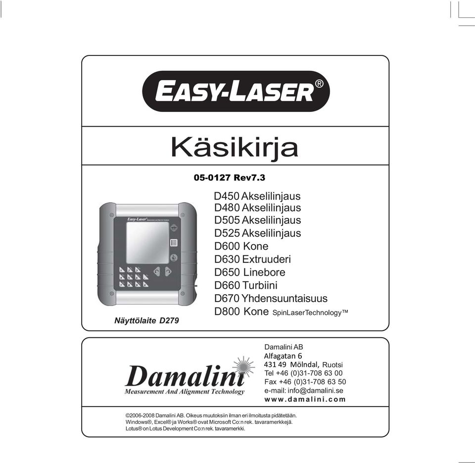 D660 Turbiini D670 Yhdensuuntaisuus D800 Kone SpinLaserTechnology 2006-2008 Damalini AB.