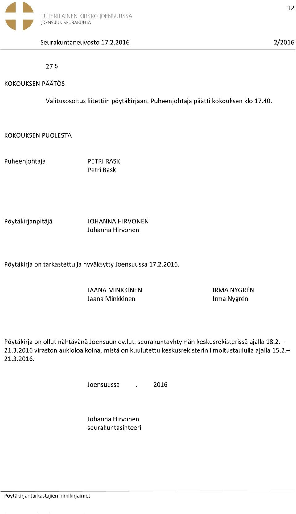 Joensuussa 17.2.2016. JAANA MINKKINEN Jaana Minkkinen IRMA NYGRÉN Irma Nygrén Pöytäkirja on ollut nähtävänä Joensuun ev.lut. seurakuntayhtymän keskusrekisterissä ajalla 18.
