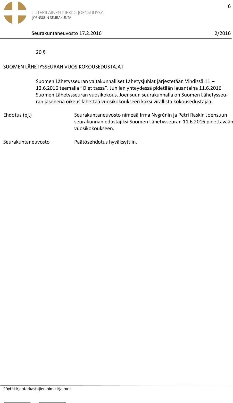 Joensuun seurakunnalla on Suomen Lähetysseuran jäsenenä oikeus lähettää vuosikokoukseen kaksi virallista kokousedustajaa.
