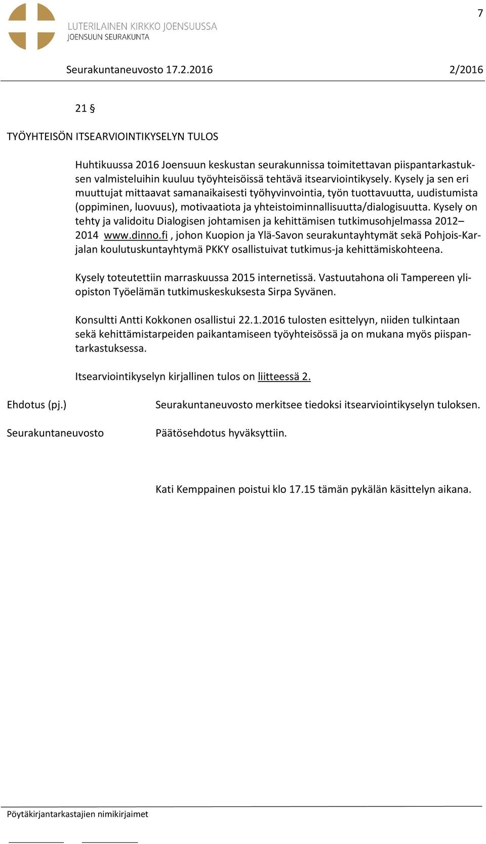 Kysely on tehty ja validoitu Dialogisen johtamisen ja kehittämisen tutkimusohjelmassa 2012 2014 www.dinno.