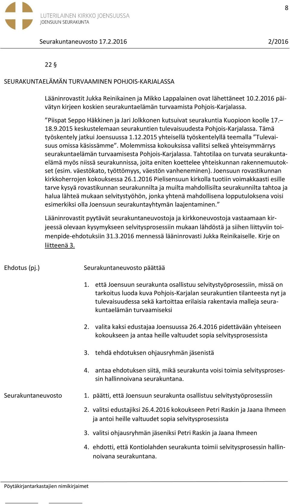 2015 yhteisellä työskentelyllä teemalla Tulevaisuus omissa käsissämme. Molemmissa kokouksissa vallitsi selkeä yhteisymmärrys seurakuntaelämän turvaamisesta Pohjois-Karjalassa.