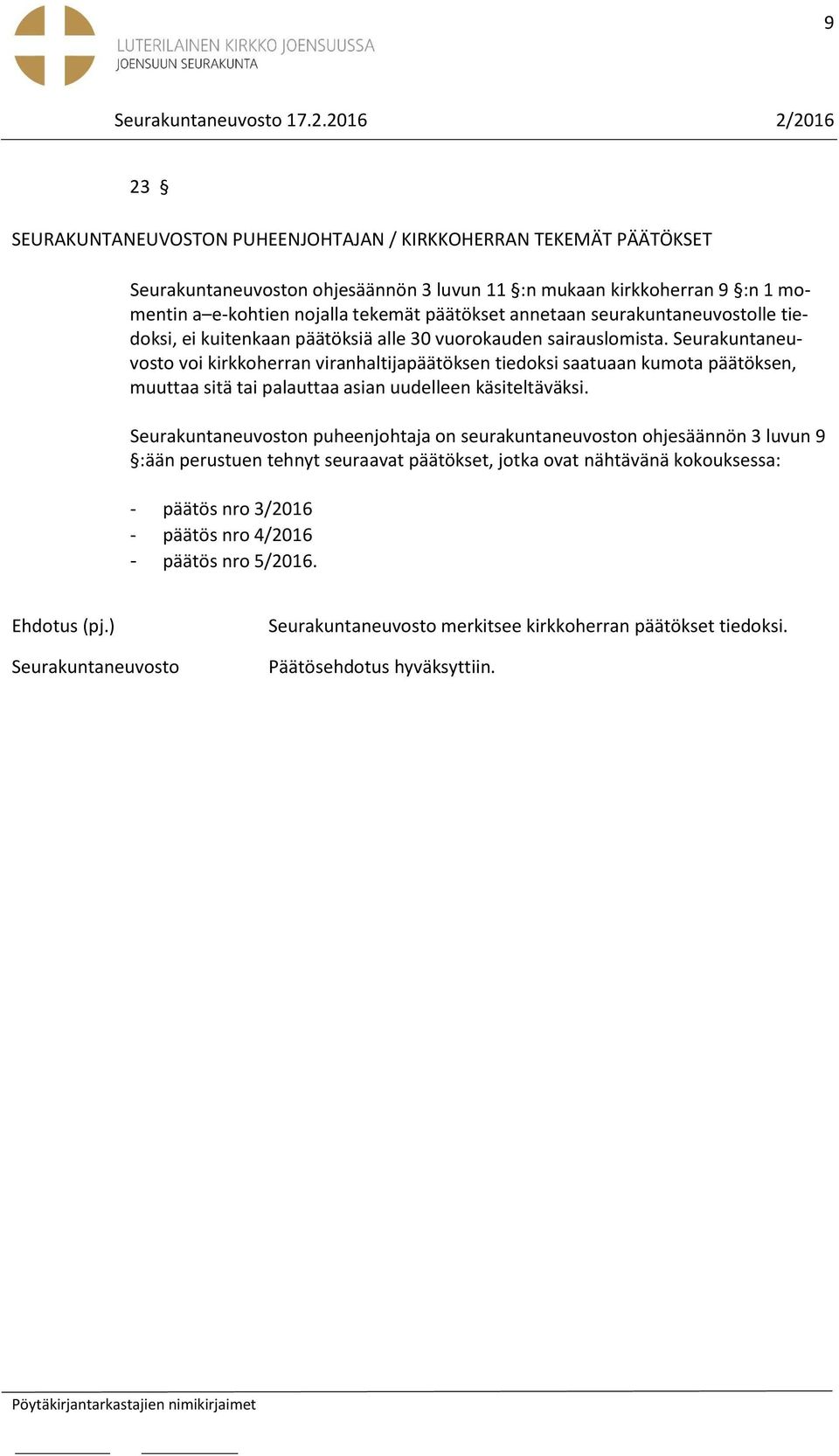 voi kirkkoherran viranhaltijapäätöksen tiedoksi saatuaan kumota päätöksen, muuttaa sitä tai palauttaa asian uudelleen käsiteltäväksi.