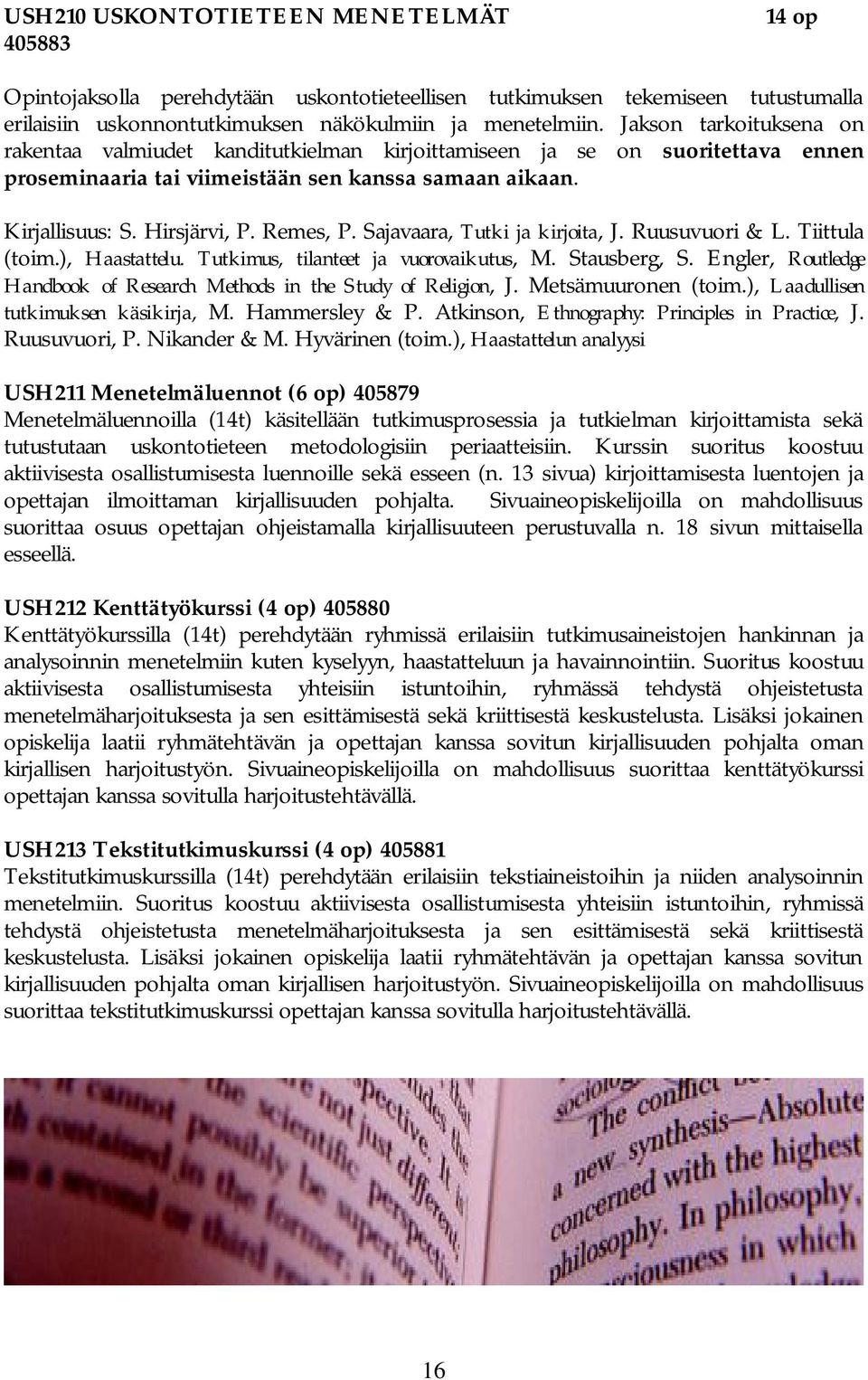 Sajavaara, Tutki ja kirjoita, J. Ruusuvuori & L. Tiittula (toim.), Haastattelu. Tutkimus, tilanteet ja vuorovaikutus, M. Stausberg, S.