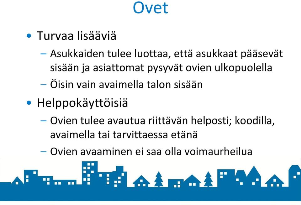 talon sisään Helppokäyttöisiä Ovien tulee avautua riittävän helposti;