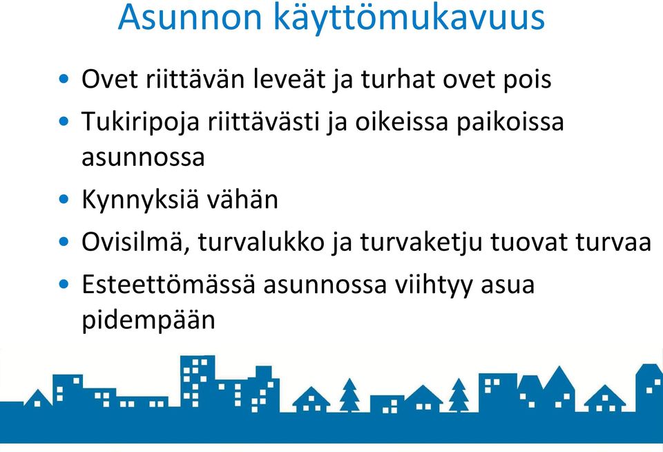 asunnossa Kynnyksiä vähän Ovisilmä, turvalukko ja