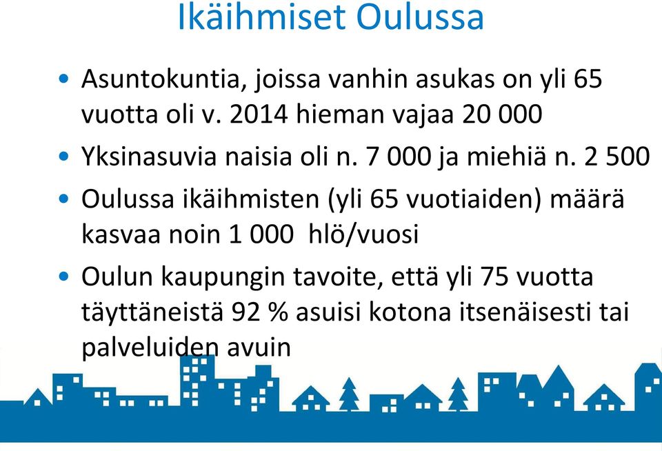 2 500 Oulussa ikäihmisten (yli 65 vuotiaiden) määrä kasvaa noin 1 000 hlö/vuosi