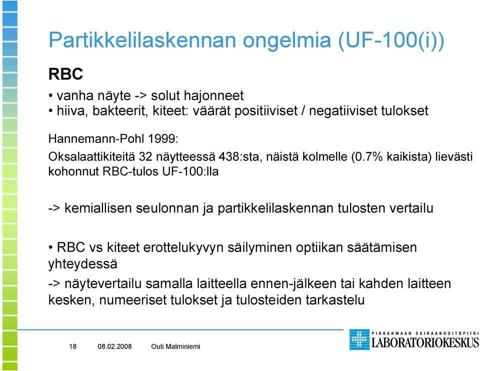 7% kaikista) lievästi kohonnut RBC-tulos UF-100:lla -> kemiallisen seulonnan ja partikkelilaskennan tulosten vertailu RBC vs kiteet