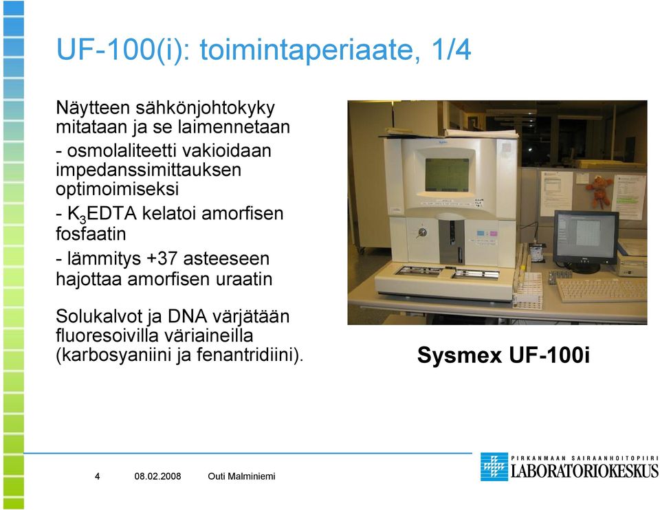 amorfisen fosfaatin - lämmitys +37 asteeseen hajottaa amorfisen uraatin Solukalvot ja