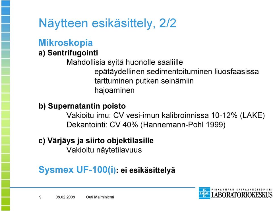 Supernatantin poisto Vakioitu imu: CV vesi-imun kalibroinnissa 10-12% (LAKE) Dekantointi: CV 40%