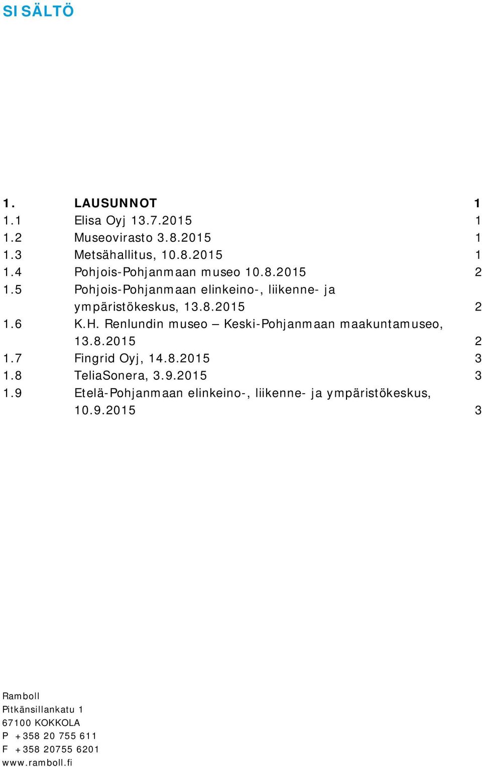 Renlundin museo Keski-Pohjanmaan maakuntamuseo, 13.8.2015 2 1.7 Fingrid Oyj, 14.8.2015 3 1.