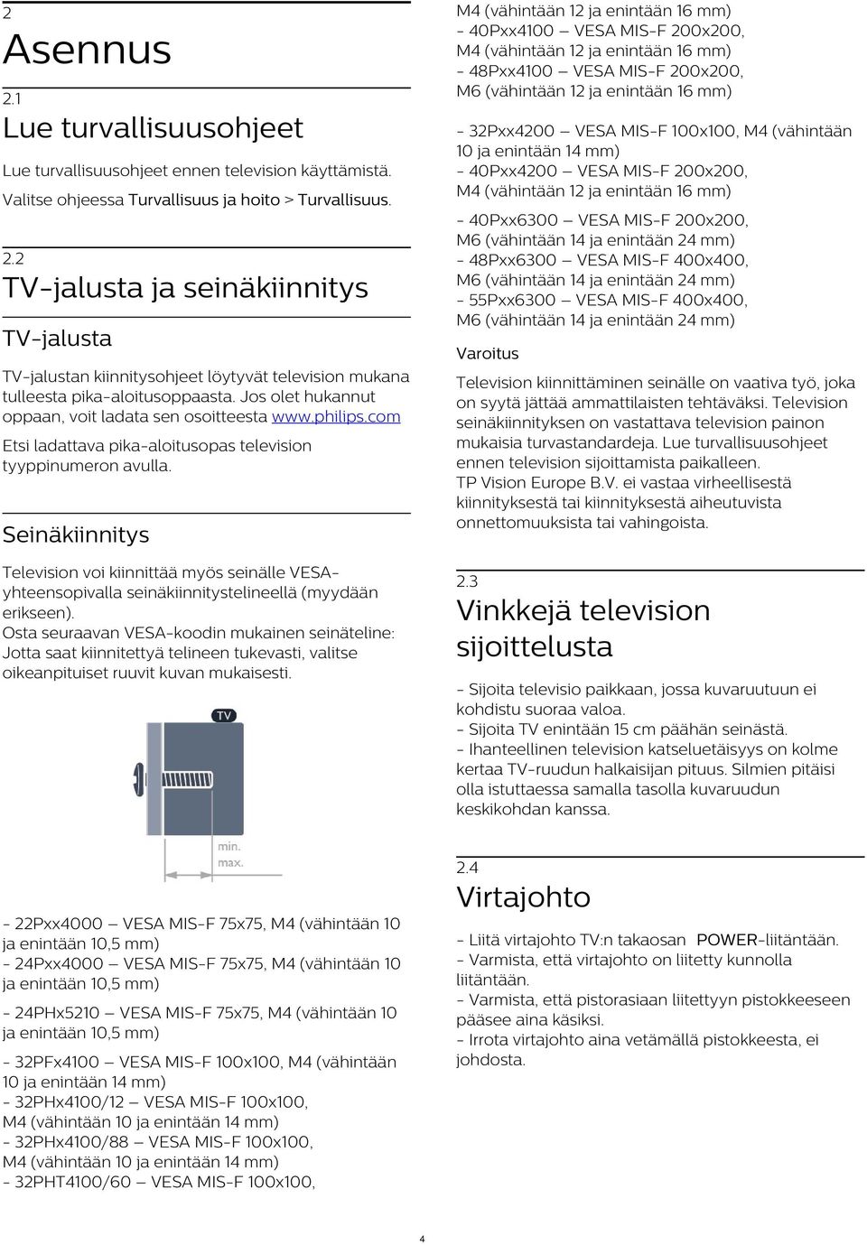 Seinäkiinnitys Television voi kiinnittää myös seinälle VESAyhteensopivalla seinäkiinnitystelineellä (myydään erikseen).