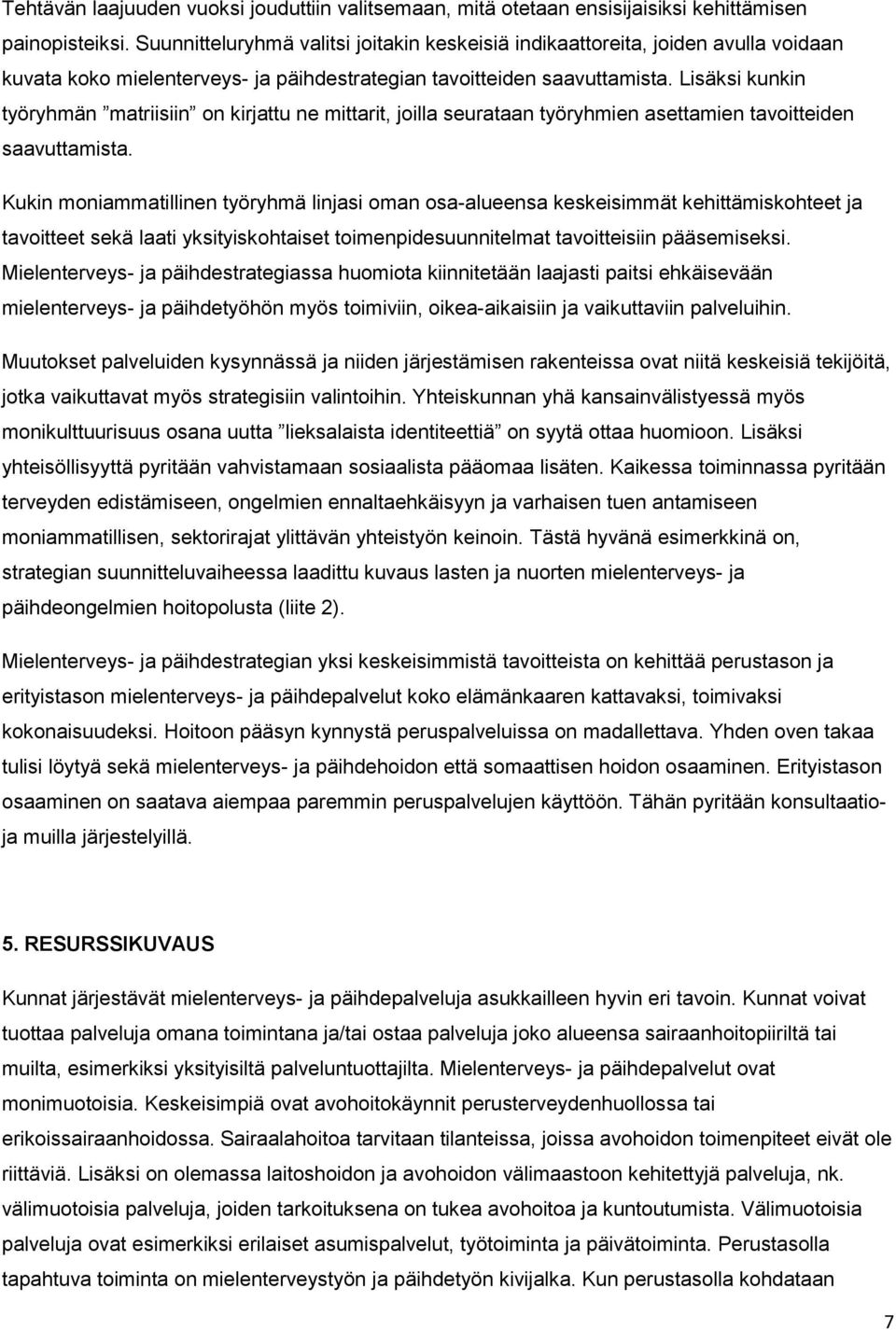 Lisäksi kunkin työryhmän matriisiin on kirjattu ne mittarit, joilla seurataan työryhmien asettamien tavoitteiden saavuttamista.