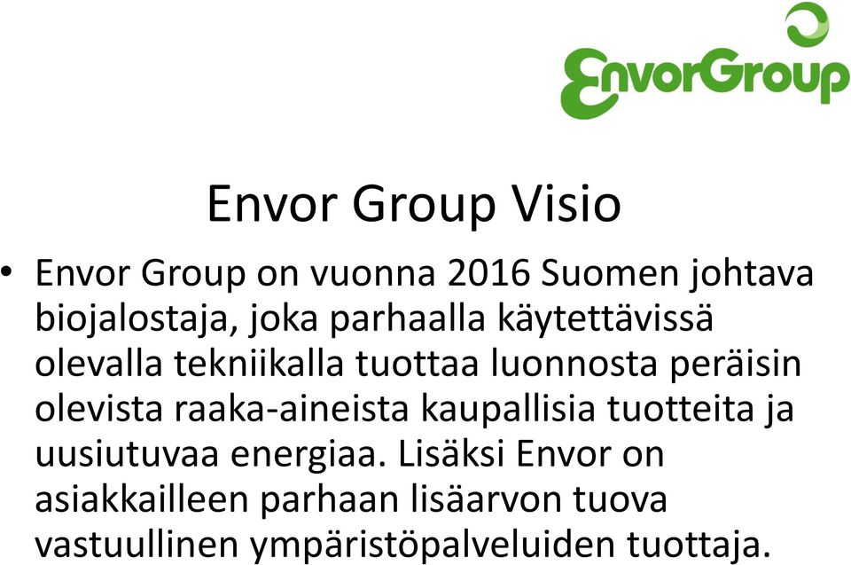 olevista raaka-aineista kaupallisia tuotteita ja uusiutuvaa energiaa.