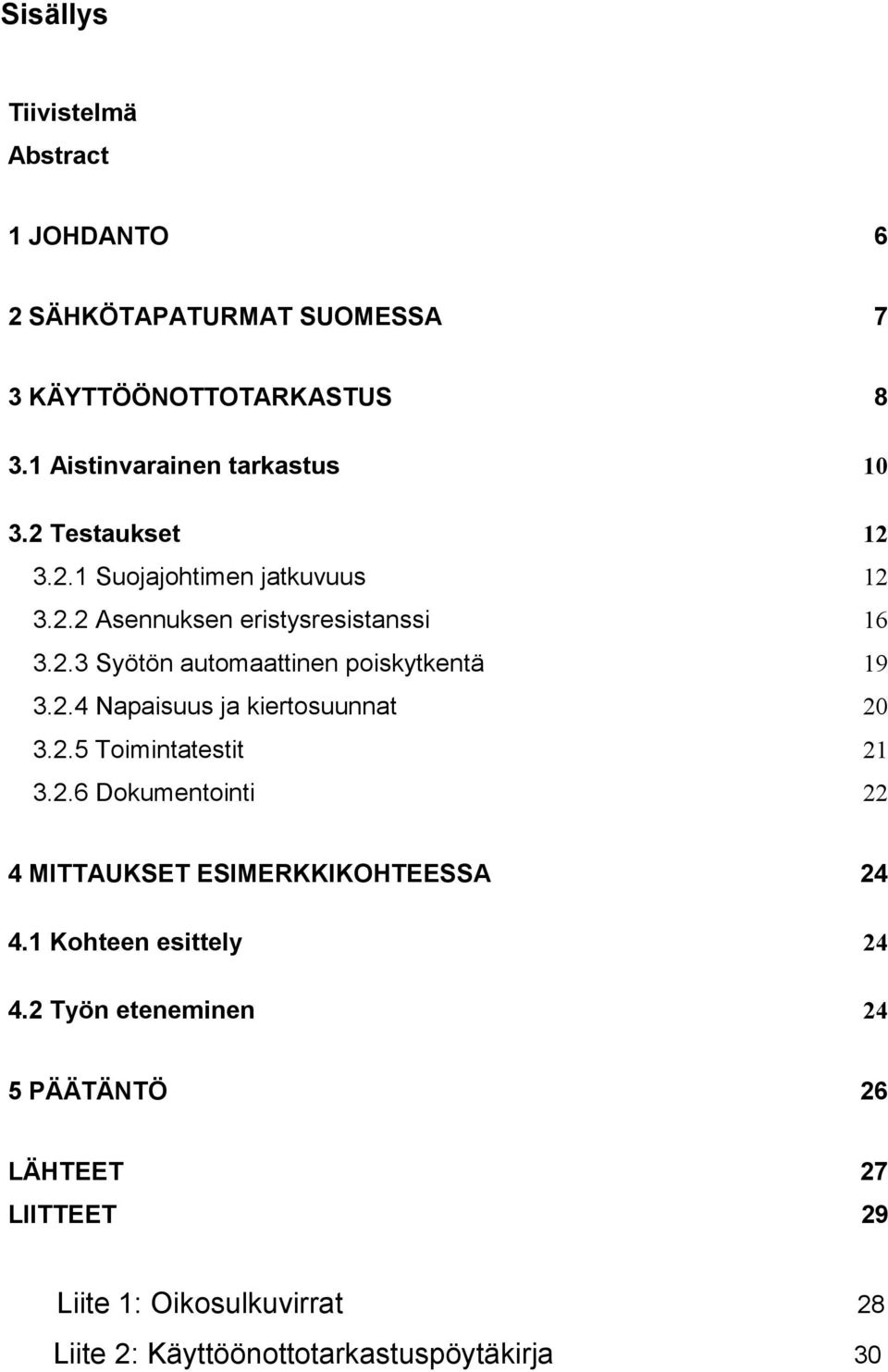 2.4 Napaisuus ja kiertosuunnat 20 3.2.5 Toimintatestit 21 3.2.6 Dokumentointi 22 4 MITTAUKSET ESIMERKKIKOHTEESSA 24 4.