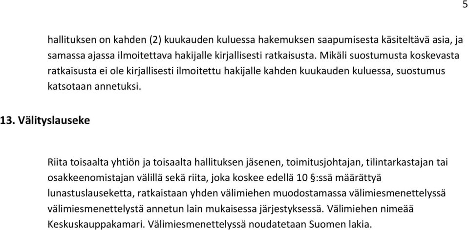 Välityslauseke Riita toisaalta yhtiön ja toisaalta hallituksen jäsenen, toimitusjohtajan, tilintarkastajan tai osakkeenomistajan välillä sekä riita, joka koskee edellä 10 :ssä