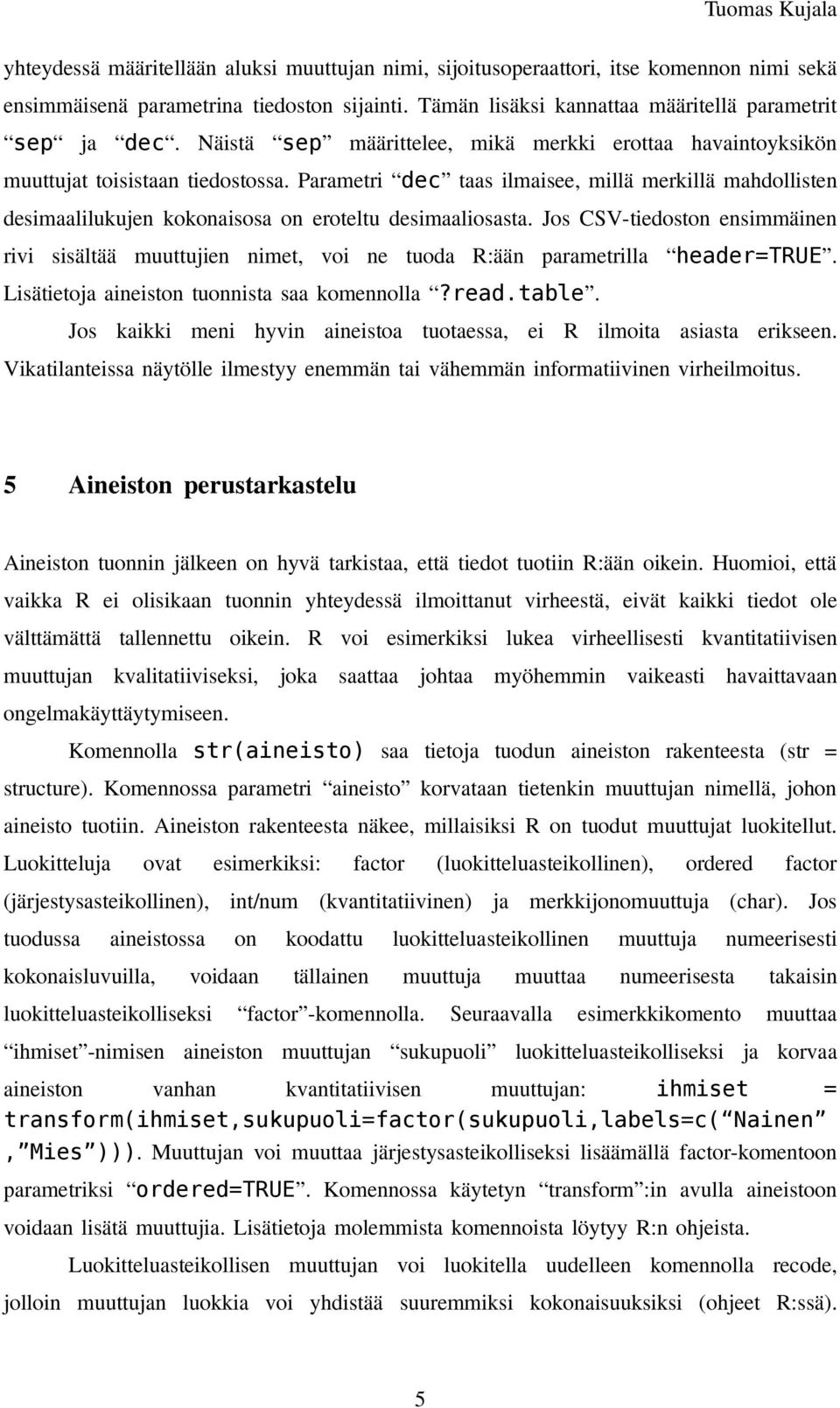 Parametri dec taas ilmaisee, millä merkillä mahdollisten desimaalilukujen kokonaisosa on eroteltu desimaaliosasta.