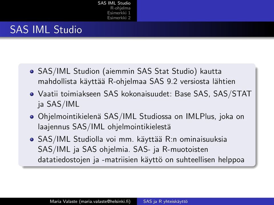 SAS/IML Studiossa on IMLPlus, joka on laajennus SAS/IML ohjelmointikielestä SAS/IML Studiolla voi mm.