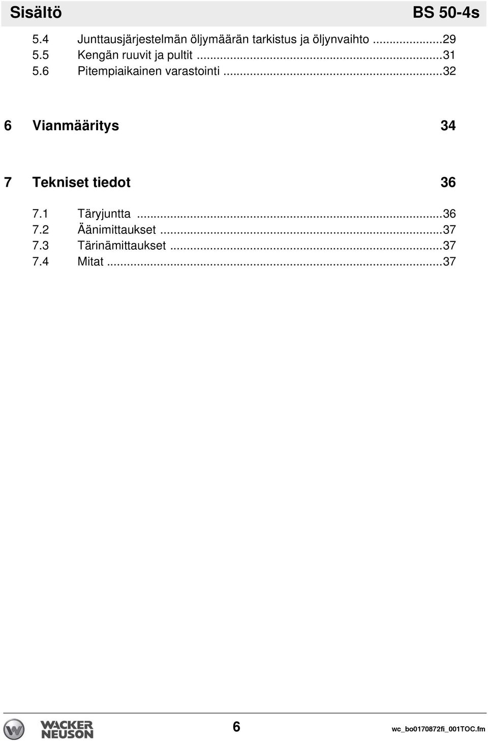 5 Kengän ruuvit ja pultit...31 5.6 Pitempiaikainen varastointi.