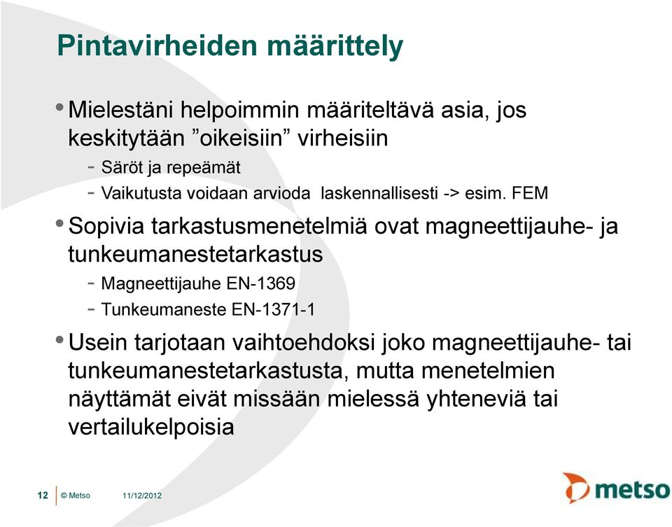 FEM Sopivia tarkastusmenetelmiä ovat magneettijauhe- ja tunkeumanestetarkastus - Magneettijauhe EN-1369 -