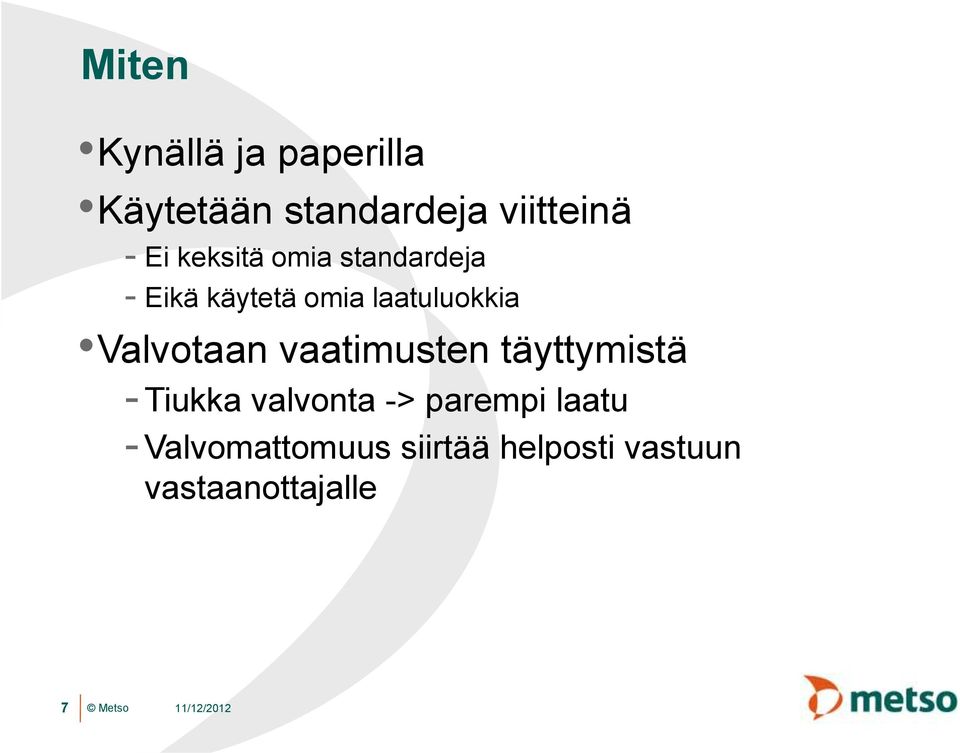 Valvotaan vaatimusten täyttymistä - Tiukka valvonta -> parempi