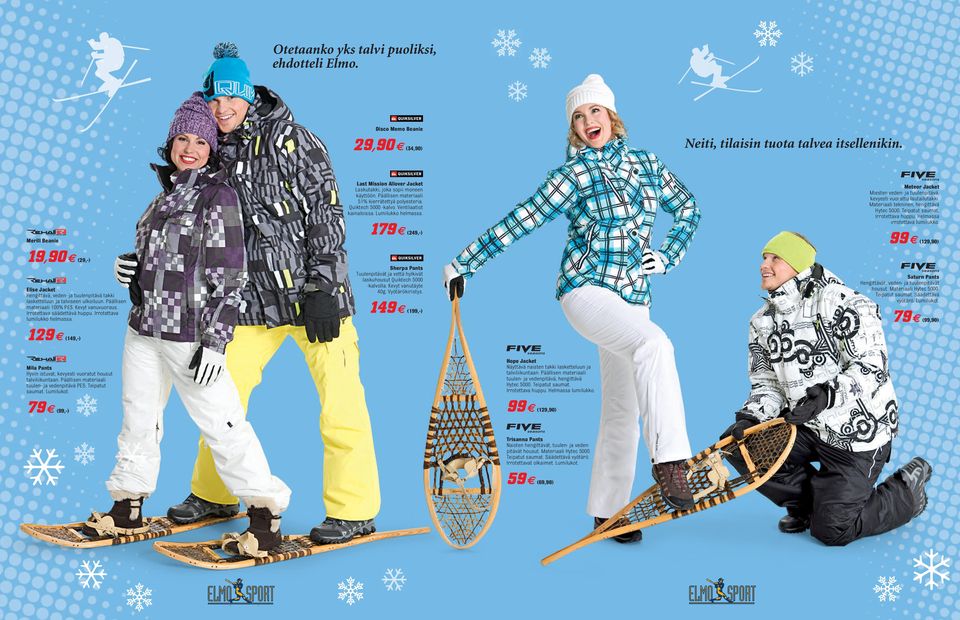Irrotettava lumilukko helmassa. 129 (149,-) Mila Pants Hyvin istuvat, kevyesti vuoratut housut talviliikuntaan. Päällisen materiaali tuulen- ja vedenpitävä PES. Teipatut saumat. Lumilukot.