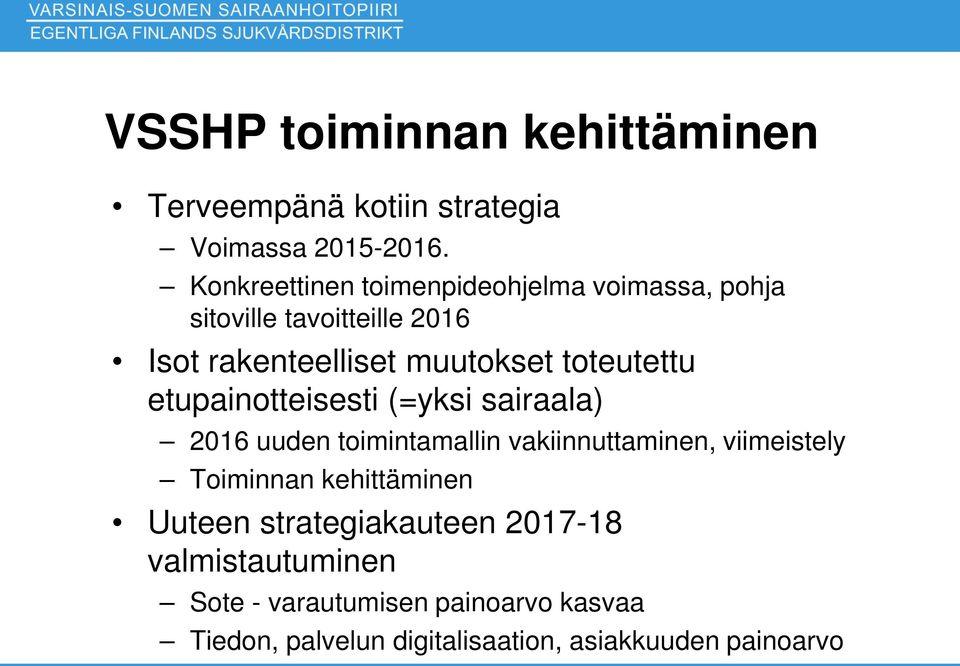 toteutettu etupainotteisesti (=yksi sairaala) 2016 uuden toimintamallin vakiinnuttaminen, viimeistely Toiminnan