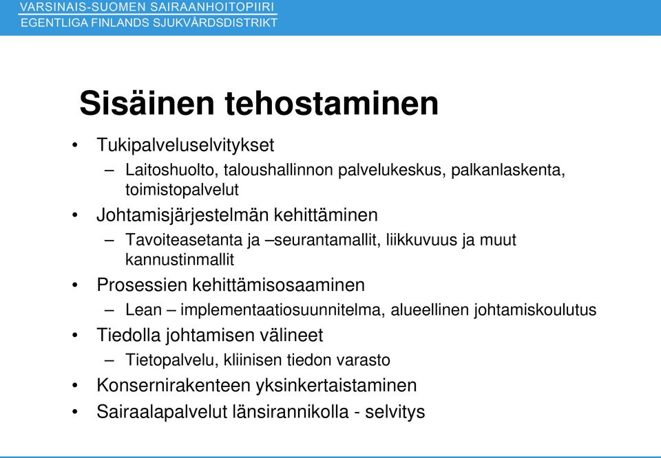 kannustinmallit Prosessien kehittämisosaaminen Lean implementaatiosuunnitelma, alueellinen johtamiskoulutus Tiedolla