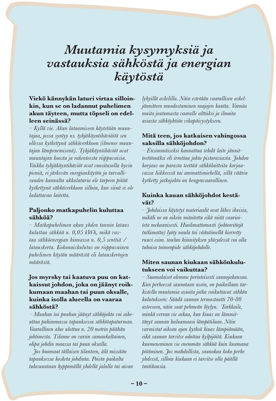 Tyhjäkäyntihäviöt ovat muuntajan koosta ja rakenteesta riippuvaisia.