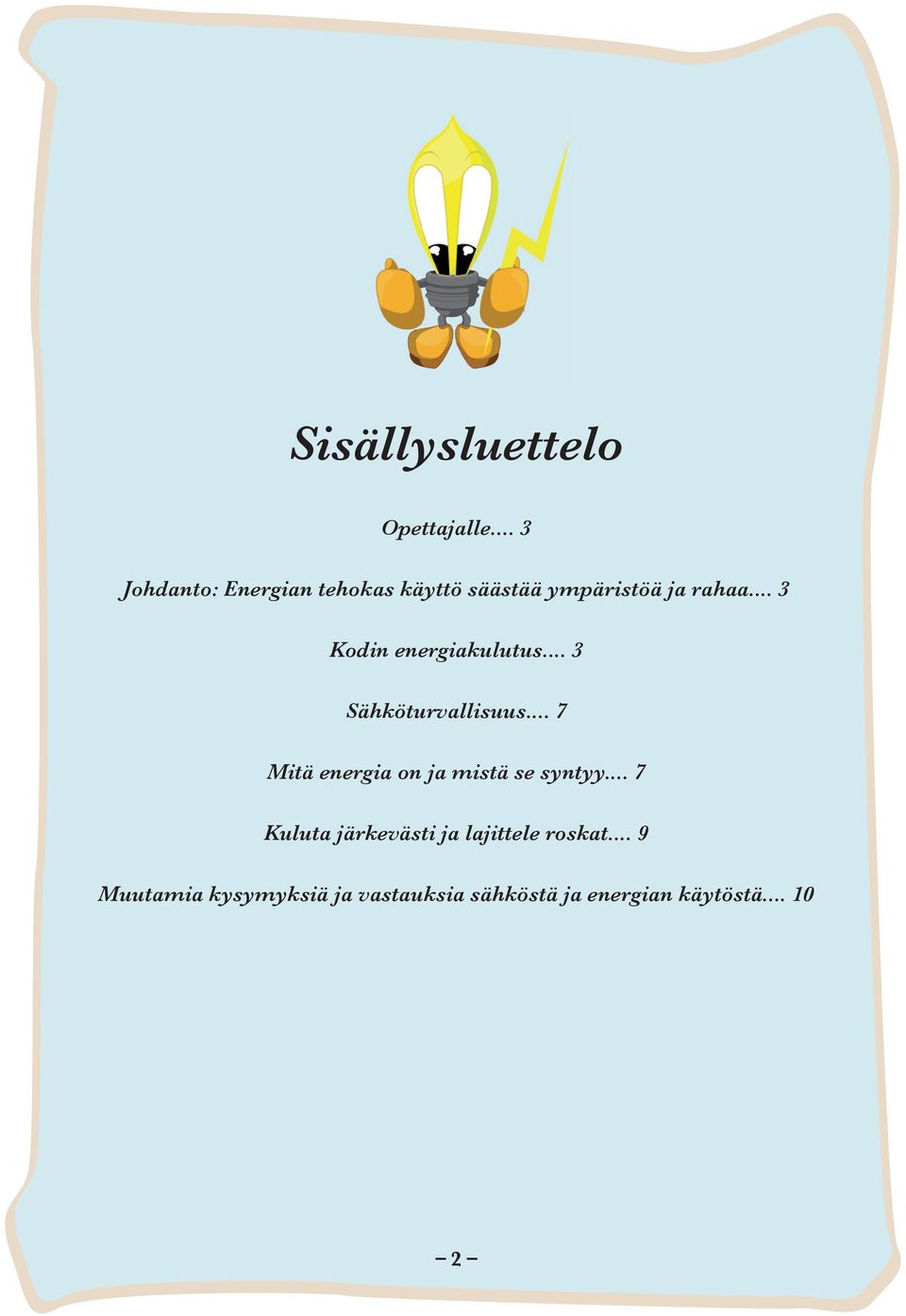 .. 3 Kodin energiakulutus... 3 Sähköturvallisuus.