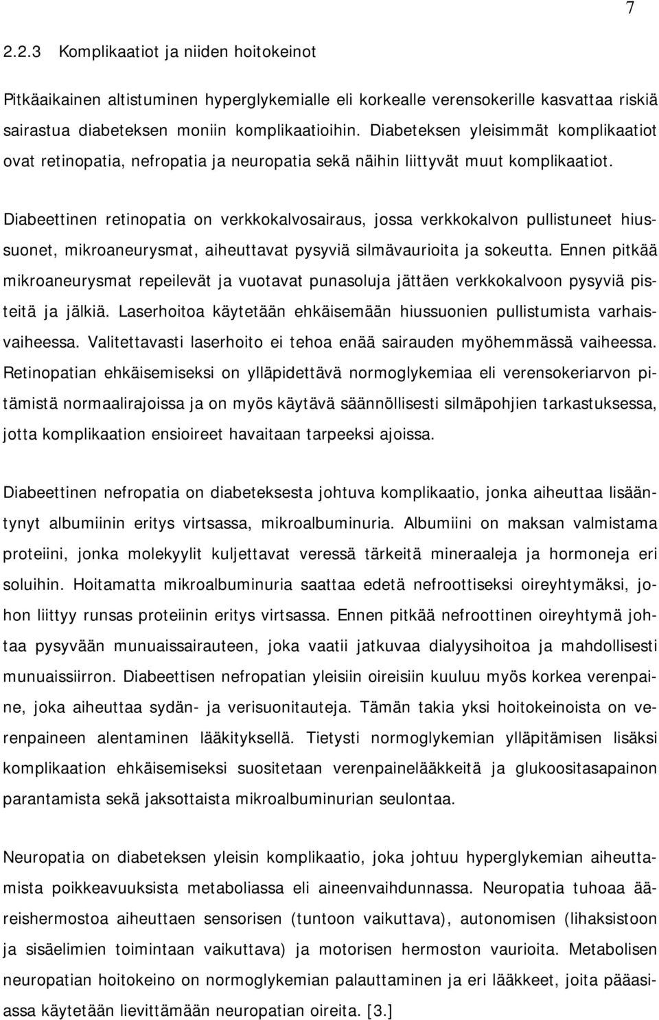Diabeettinen retinopatia on verkkokalvosairaus, jossa verkkokalvon pullistuneet hiussuonet, mikroaneurysmat, aiheuttavat pysyviä silmävaurioita ja sokeutta.