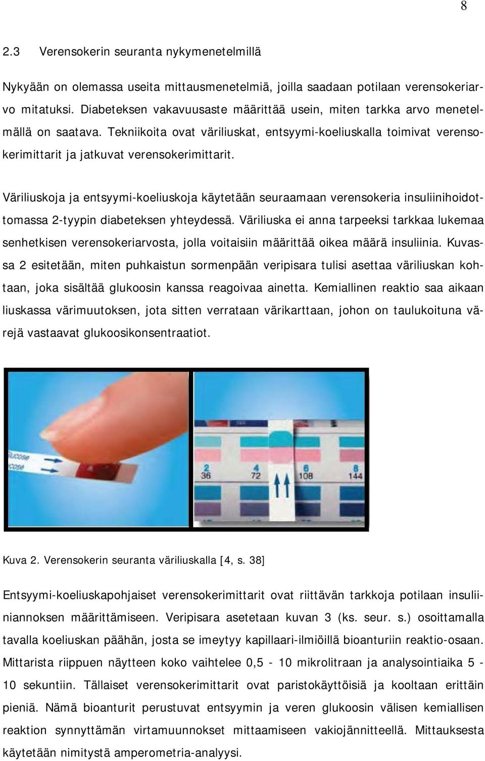 Väriliuskoja ja entsyymi-koeliuskoja käytetään seuraamaan verensokeria insuliinihoidottomassa 2-tyypin diabeteksen yhteydessä.