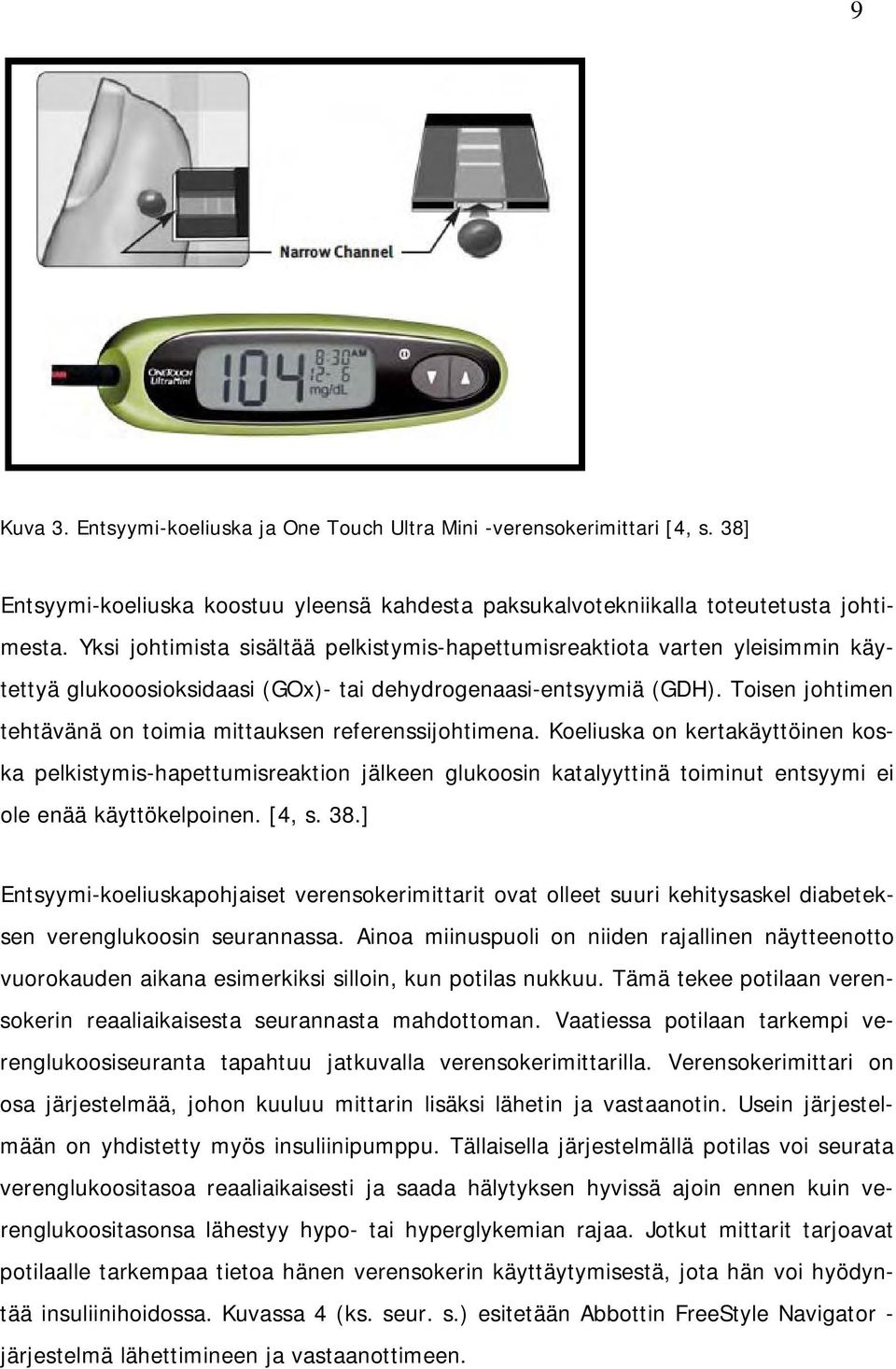 Toisen johtimen tehtävänä on toimia mittauksen referenssijohtimena.