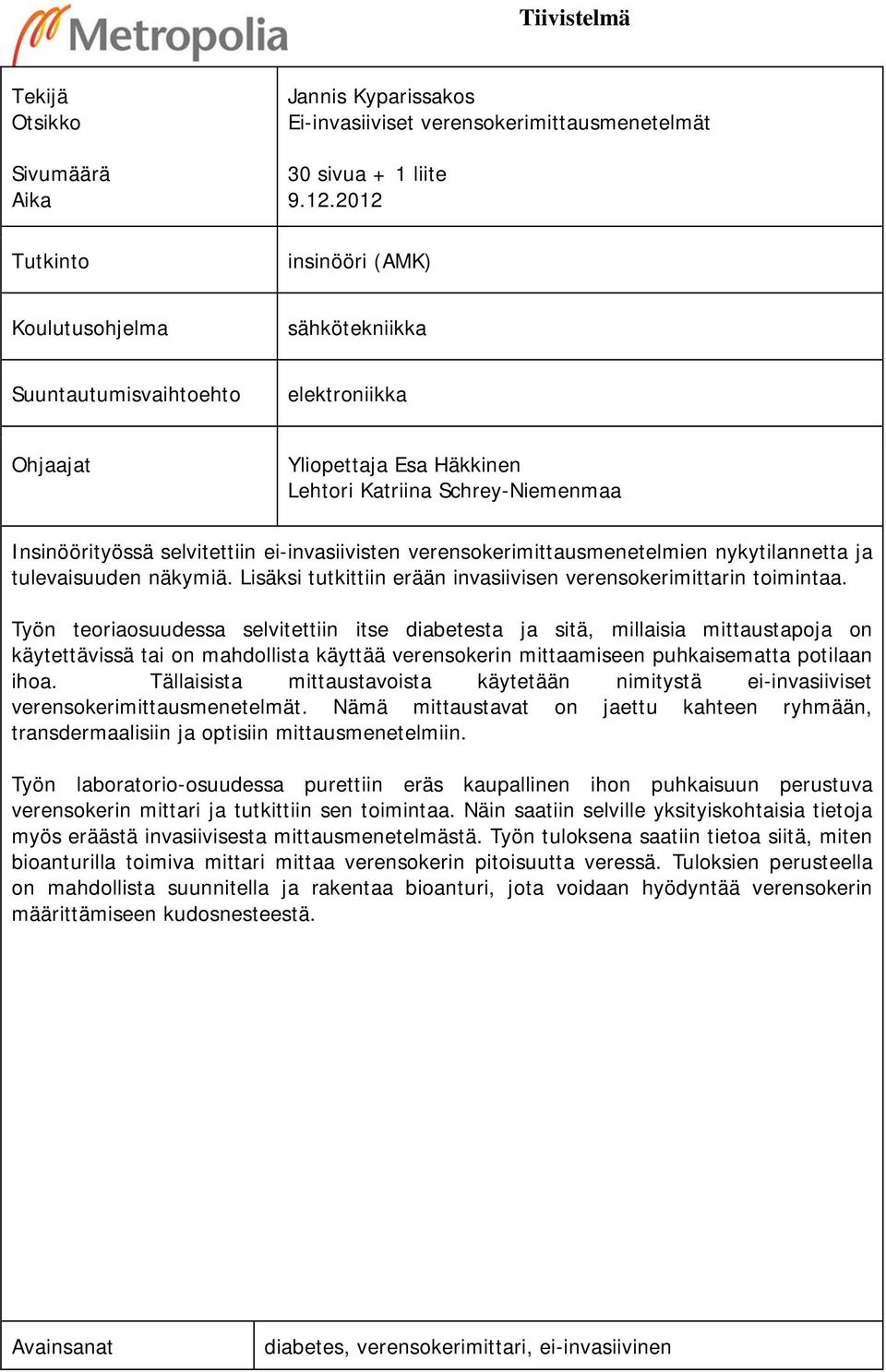ei-invasiivisten verensokerimittausmenetelmien nykytilannetta ja tulevaisuuden näkymiä. Lisäksi tutkittiin erään invasiivisen verensokerimittarin toimintaa.