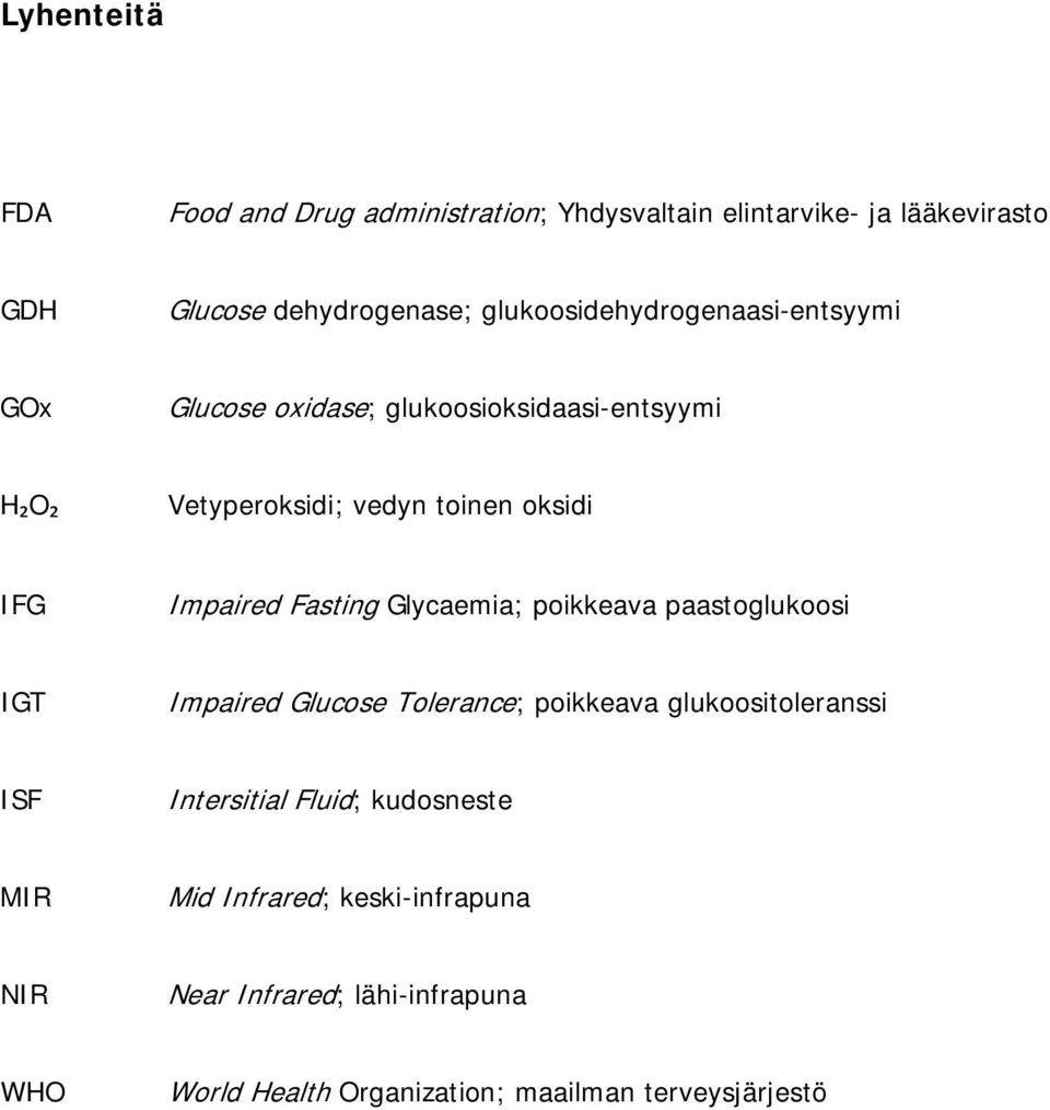 Impaired Fasting Glycaemia; poikkeava paastoglukoosi IGT Impaired Glucose Tolerance; poikkeava glukoositoleranssi ISF