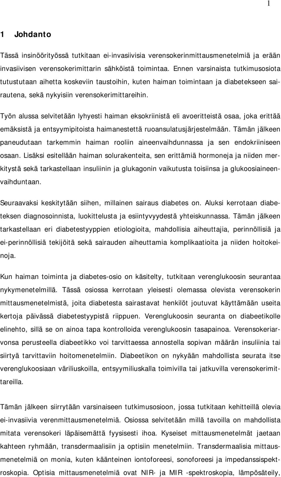 Työn alussa selvitetään lyhyesti haiman eksokriinistä eli avoeritteistä osaa, joka erittää emäksistä ja entsyymipitoista haimanestettä ruoansulatusjärjestelmään.