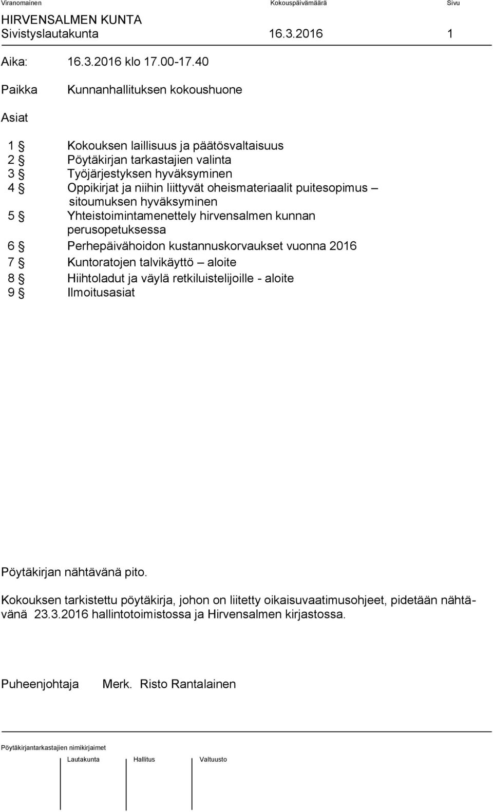 liittyvät oheismateriaalit puitesopimus sitoumuksen hyväksyminen 5 Yhteistoimintamenettely hirvensalmen kunnan perusopetuksessa 6 Perhepäivähoidon kustannuskorvaukset vuonna 2016 7