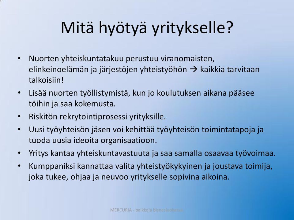 Uusi työyhteisön jäsen voi kehittää työyhteisön toimintatapoja ja tuoda uusia ideoita organisaatioon.