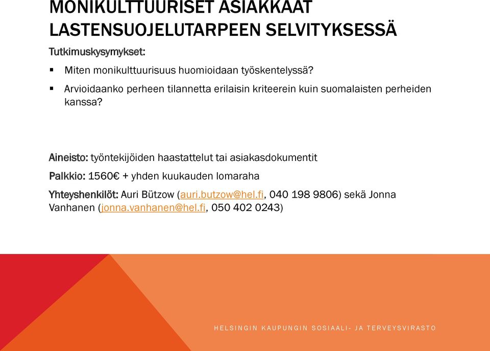 Aineisto: työntekijöiden haastattelut tai asiakasdokumentit Palkkio: 1560 + yhden kuukauden lomaraha