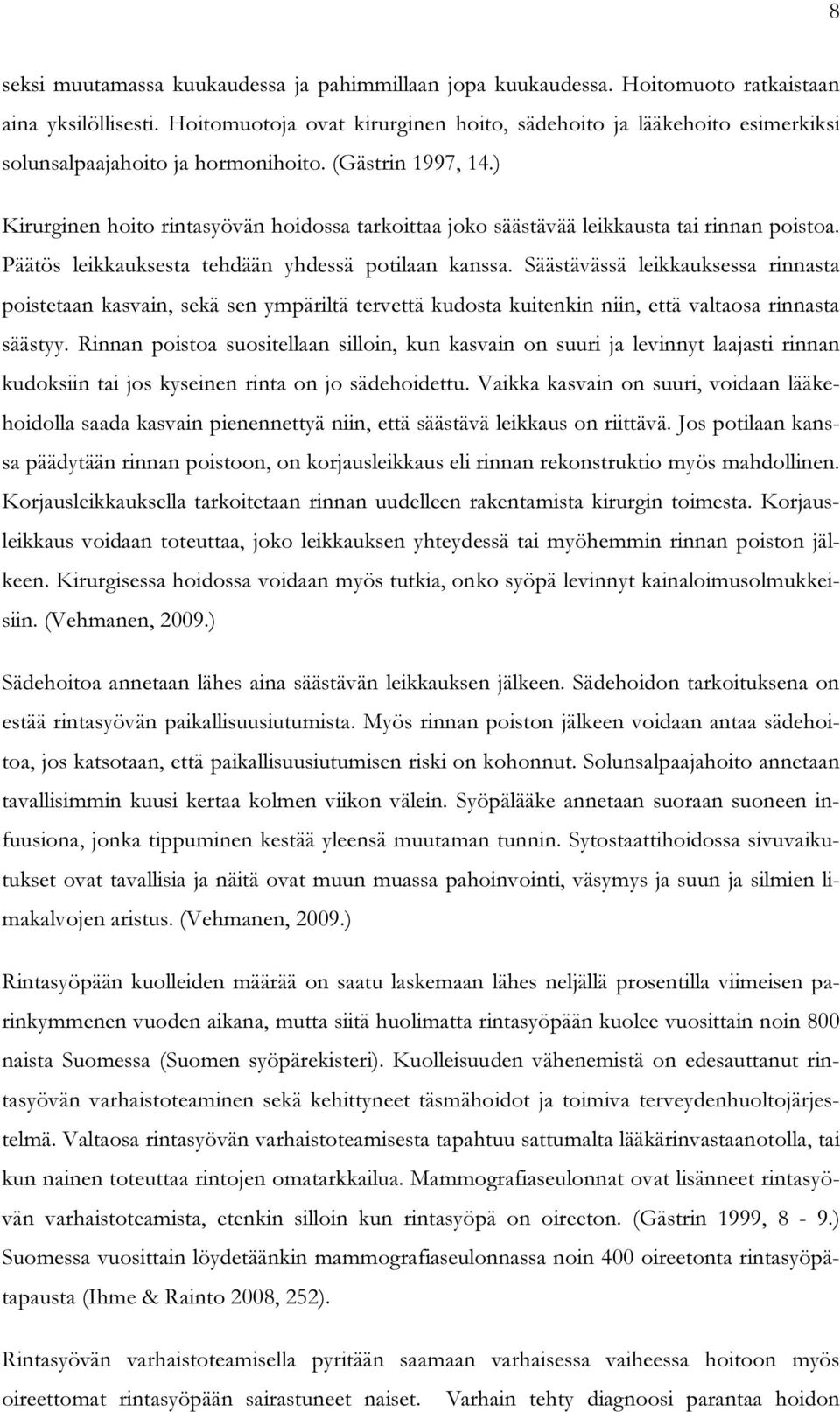 ) Kirurginen hoito rintasyövän hoidossa tarkoittaa joko säästävää leikkausta tai rinnan poistoa. Päätös leikkauksesta tehdään yhdessä potilaan kanssa.