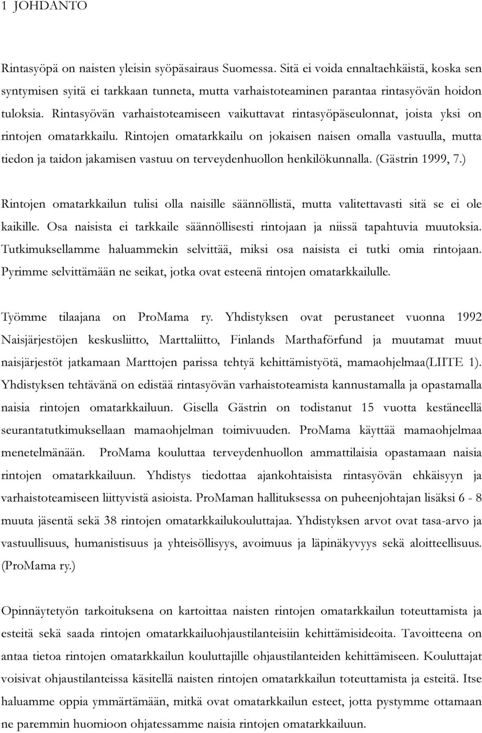 Rintasyövän varhaistoteamiseen vaikuttavat rintasyöpäseulonnat, joista yksi on rintojen omatarkkailu.
