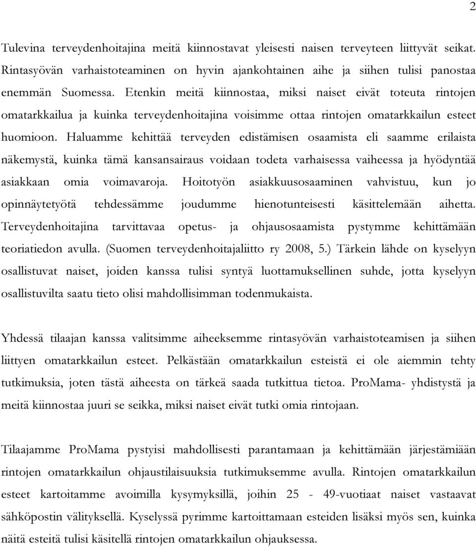 Haluamme kehittää terveyden edistämisen osaamista eli saamme erilaista näkemystä, kuinka tämä kansansairaus voidaan todeta varhaisessa vaiheessa ja hyödyntää asiakkaan omia voimavaroja.