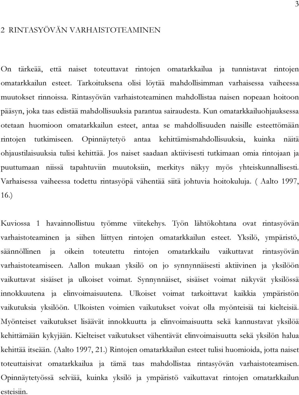Rintasyövän varhaistoteaminen mahdollistaa naisen nopeaan hoitoon pääsyn, joka taas edistää mahdollisuuksia parantua sairaudesta.